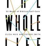 Transform Your Wellbeing: A Comprehensive Review of The Whole Life: 52 Weeks of Biblical Self-Care