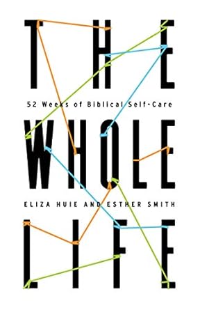 Transform Your Wellbeing: A Comprehensive Review of The Whole Life: 52 Weeks of Biblical Self-Care
