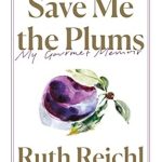 Discover the Culinary Journey of a Lifetime in This Captivating Review of Save Me the Plums: My Gourmet Memoir