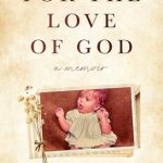 An Unforgettable Journey of Faith: For the Love of God: A Memoir from Amazon