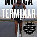 Transform Your Mindset: A Review of Nunca terminar: Desencadena tu mente y gana la guerra interior (Spanish Edition)