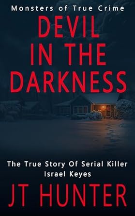 Unmasking Evil: A Gripping Review of ‘Devil in the Darkness: The True Story of Serial Killer Israel Keyes (Monsters of True Crime)’