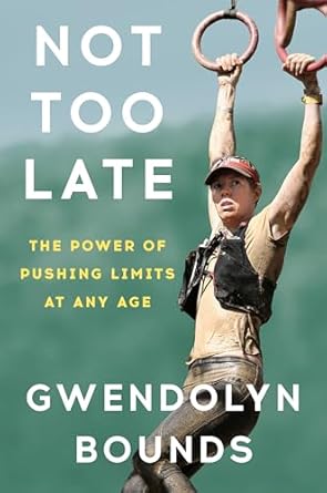 Discover Your Potential: A Transformative Review of ‘Not Too Late: The Power of Pushing Limits at Any Age’