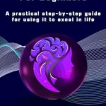 Unlock Your Potential: A Comprehensive Review of ‘ChatGPT for Beginners: A Practical Step-by-Step Guide for Using It to Excel in Life’
