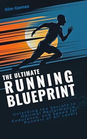 Unlock Your Running Potential: A Comprehensive Review of ‘The Ultimate Running Blueprint: Unlocking the Secrets to Optimal Performance, Endurance, and Speed for Runners of All Levels’