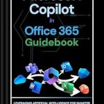 Unlock Your Productivity: A Comprehensive Review of ‘Microsoft Copilot in Office 365 Practical Guidebook: Leveraging Artificial Intelligence for Smarter Workflows in Word, Excel, and PowerPoint (Office Guide Book 3)’