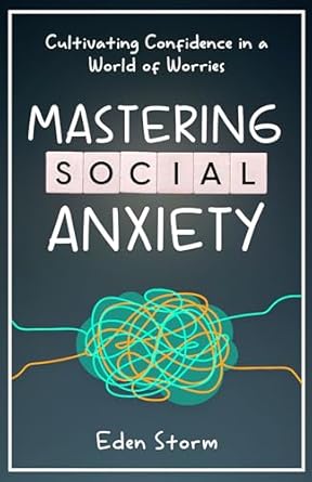 Transform Your Life: A Comprehensive Review of ‘Mastering Social Anxiety: Cultivating Confidence in a World of Worries (Mindset Mastery Manuals)’