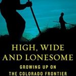Discover the Heartfelt Journey of Resilience in ‘High, Wide and Lonesome: Growing Up on the Colorado Frontier’ Discover the Heartfelt Journey of Resilience in ‘High, Wide and Lonesome: Growing Up on the Colorado Frontier’