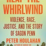 Unforgettable and Eye-Opening: Reap the Whirlwind: Violence, Race, Justice, and the Story of Sagon Penn