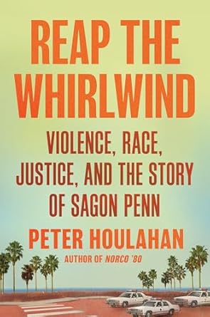 Unforgettable and Eye-Opening: Reap the Whirlwind: Violence, Race, Justice, and the Story of Sagon Penn