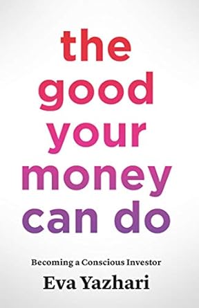 Discover How to Make a Positive Impact with Your Finances: A Review of The Good Your Money Can Do: Becoming a Conscious Investor