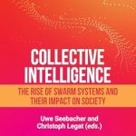 Discover the Future of Collaboration: A Comprehensive Review of ‘Collective Intelligence: The Rise of Swarm Systems and their Impact on Society’ Discover the Future of Collaboration: A Comprehensive Review of ‘Collective Intelligence: The Rise of Swarm Systems and their Impact on Society’