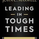 Transform Your Leadership Skills: A Must-Read Review of ‘Leading in Tough Times: Overcome Even the Greatest Challenges with Courage and Confidence’