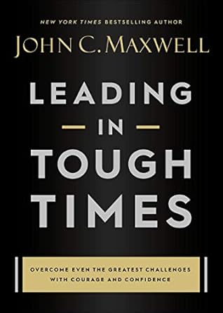 Transform Your Leadership Skills: A Must-Read Review of ‘Leading in Tough Times: Overcome Even the Greatest Challenges with Courage and Confidence’