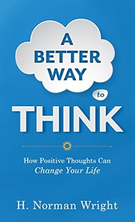 Transform Your Mindset: A Comprehensive Review of ‘A Better Way to Think: Using Positive Thoughts to Change Your Life’