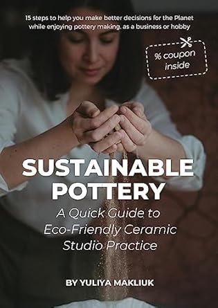 Discover the Secrets to Eco-Friendly Creativity: A Review of Sustainable Pottery: A Quick Guide to Eco-Friendly Ceramic Studio Practice