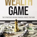Unlock Your Financial Success: A Comprehensive Review of ‘Playing the Wealth Game: The Strategies Behind Financial Moves That Win’