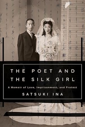 An Unforgettable Journey of Resilience: The Poet and the Silk Girl: A Memoir of Love, Imprisonment, and Protest