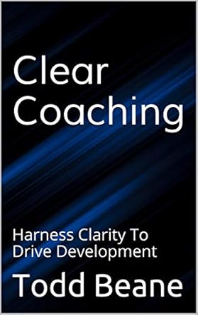 Transform Your Coaching Skills: A Comprehensive Review of Clear Coaching: Harness Clarity To Drive Development