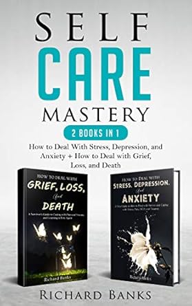 Unlock Your Inner Peace: A Comprehensive Review of ‘Self Care Mastery 2 Books in 1: How to Deal With Stress, Depression, and Anxiety + How to Deal with Grief, Loss, and Death (Self Care Mastery Series)’