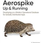 Essential Insights: A Comprehensive Review of Aerospike: Up and Running: Developing on a Modern Operational Database for Globally Distributed Apps Essential Insights: A Comprehensive Review of Aerospike: Up and Running: Developing on a Modern Operational Database for Globally Distributed Apps