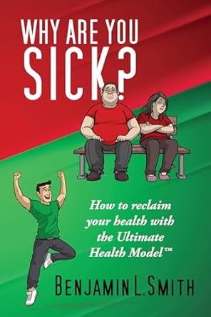 Unveiling the Secrets of Wellness: A Comprehensive Review of ‘Why Are You Sick?: How to Reclaim Your Health with the Ultimate Health Model™’