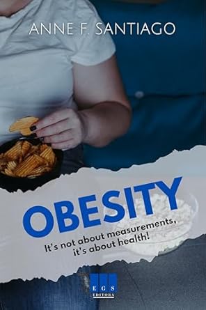 Transform Your Health Journey: A Comprehensive Review of ‘Obesity: It’s Not About Measurements, It’s About Health!’