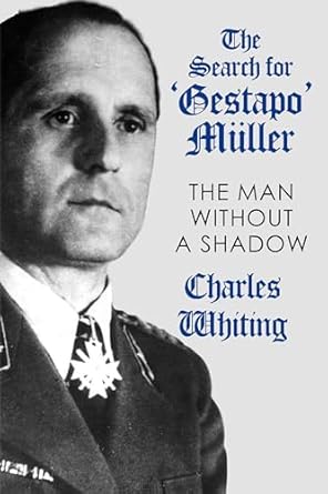Unraveling the Dark Secrets of History: A Review of The Search for ‘Gestapo’ Müller: The Man Without a Shadow (Hitler’s Henchmen)