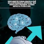 Una Revisión Reveladora: ¿Es la IA un arma de doble filo?: Descubre de forma sencilla qué es la inteligencia artificial, sus ventajas y peligros, y cómo impacta tu día a día. Una Revisión Reveladora: ¿Es la IA un arma de doble filo?: Descubre de forma sencilla qué es la inteligencia artificial, sus ventajas y peligros, y cómo impacta tu día a día.