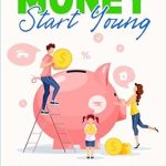 Unlock Your Child’s Financial Future: A Comprehensive Review of ‘Smart Money Start Young: A Parent’s Guide to Cultivating Financial Wisdom from Ages 6 to 13’