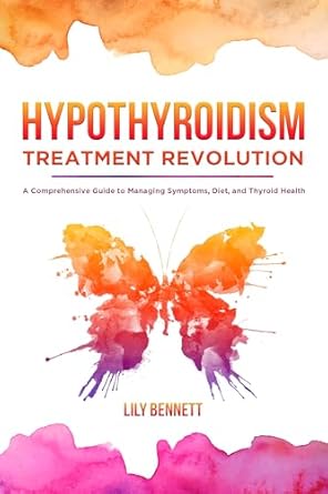 Discover the Ultimate Solution: Hypothyroidism Treatment Revolution – A Comprehensive Guide to Managing Symptoms, Diet, and Thyroid Health (Thyroid Healing Collection) Reviewed!