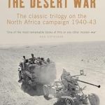 Unraveling the Epic Battles: A Comprehensive Review of The Desert War: The Classic Trilogy on the North Africa Campaign 1940-43