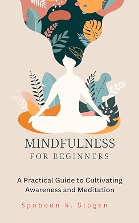 Discover the Transformative Power of Mindfulness: A Review of ‘Mindfulness for Beginners: A Practical Guide to Cultivating Awareness and Meditation’