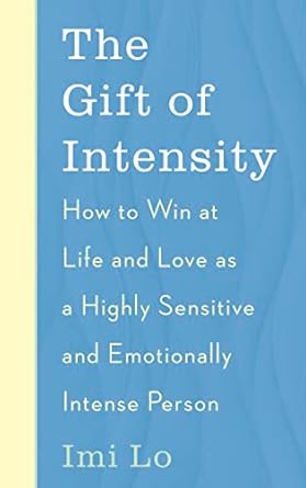 Transform Your Life with This Powerful Guide: The Gift of Intensity: How to Win at Life and Love as a Highly Sensitive and Emotionally Intense Person