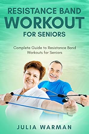 Discover the Benefits: A Comprehensive Review of ‘Resistance Band Workout for Seniors: Complete Guide to Resistance Band Workouts for Seniors’