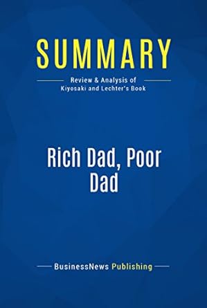 Uncover Financial Wisdom: Summary and Insights from ‘Rich Dad, Poor Dad: Review and Analysis of Kiyosaki and Lechter’s Book’