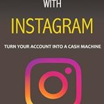 Discover the Secrets Inside: A Comprehensive Review of ’19 Ways to Make Money with Instagram: Turn Your Account into a Cash Machine’