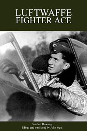 An Unforgettable Journey Through War: Luftwaffe Fighter Ace: From the Eastern Front to the Defence of the Homeland