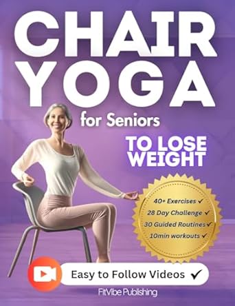 Discover How Chair Yoga Transformed My Life: Chair Yoga for Seniors to Lose Weight – Step-by-Step Guide to Safe Weight Loss, Improved Flexibility, and Boosted Energy. Feel 10 Years Younger with Just 10 Minutes a Day (Home Workouts Over 60’s)