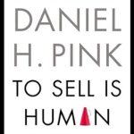 Unlocking the Secrets of Persuasion: A Comprehensive Review of ‘To Sell Is Human: The Surprising Truth About Moving Others’ Unlocking the Secrets of Persuasion: A Comprehensive Review of ‘To Sell Is Human: The Surprising Truth About Moving Others’