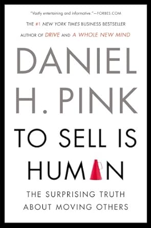 Unlocking the Secrets of Persuasion: A Comprehensive Review of ‘To Sell Is Human: The Surprising Truth About Moving Others’