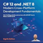 Unlock Your Development Potential with This Comprehensive Guide: C# 12 and .NET 8 – Modern Cross-Platform Development Fundamentals – Eighth Edition: Start Building Websites and Services with ASP.NET Core 8, Blazor, and EF Core 8 Unlock Your Development Potential with This Comprehensive Guide: C# 12 and .NET 8 – Modern Cross-Platform Development Fundamentals – Eighth Edition: Start Building Websites and Services with ASP.NET Core 8, Blazor, and EF Core 8