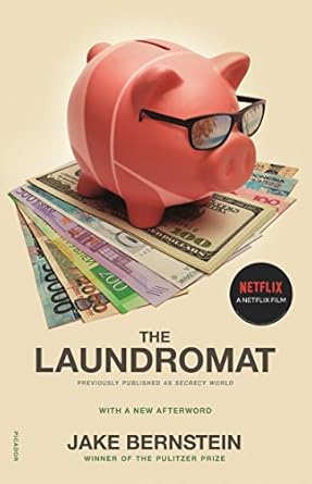 Unveiling the Truth: A Deep Dive into ‘The Laundromat (previously published as SECRECY WORLD): Inside the Panama Papers, Illicit Money Networks, and the Global Elite’