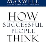 Unlock Your Potential: A Comprehensive Review of ‘How Successful People Think: Change Your Thinking, Change Your Life’