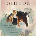 Discover the Heartwarming Journey of Healing: Finding Gideon: A Broken Dream, a Missing Horse, and the Faith of a Mustard Seed