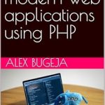 Unlock Your Web Development Potential: A Comprehensive Review of ‘Building Modern Web Applications Using PHP’ Unlock Your Web Development Potential: A Comprehensive Review of ‘Building Modern Web Applications Using PHP’