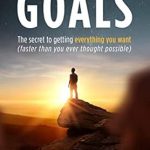 Unlock Your Potential: A Comprehensive Review of ‘The Power of Goals: The Secret to Getting Everything You Want (The Power is Within You)’