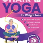 Unlock Your Fitness Journey: A Comprehensive Review of ‘Chair Yoga for Weight Loss: Transform Your Body in 28 Days with Illustrated Exercises. Lose Belly Fat, Sculpt Glutes, and Feel More Energized in Just 10 … Series for Men, Seniors, and Weight Loss!’