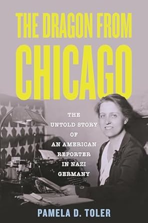 Uncovering Hidden Truths: A Gripping Review of The Dragon from Chicago: The Untold Story of an American Reporter in Nazi Germany