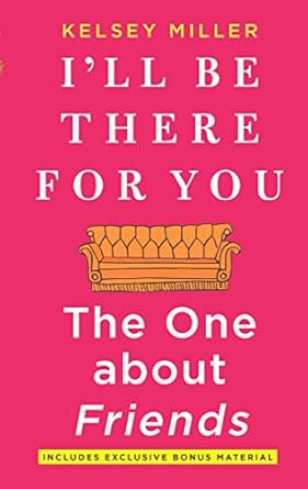 Discover Why ‘I’ll Be There For You: The One about Friends’ is a Must-Read for Fans of the Iconic TV Show!